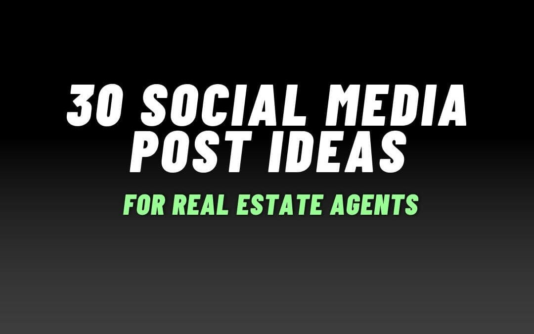 30 Social Media Post Ideas for Real Estate Agents