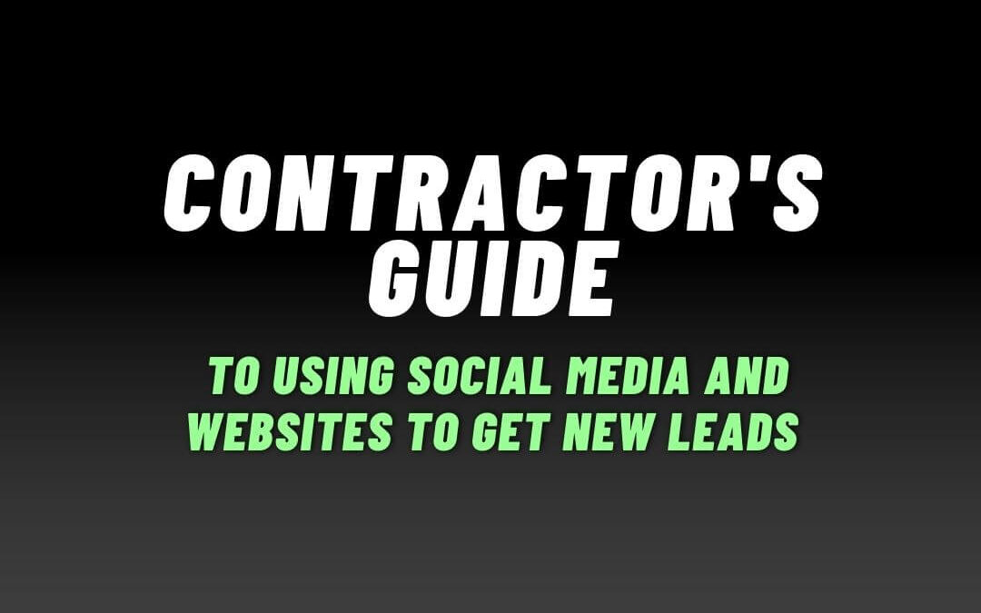 Contractor’s Guide to Using Social Media and Websites to Get New Leads