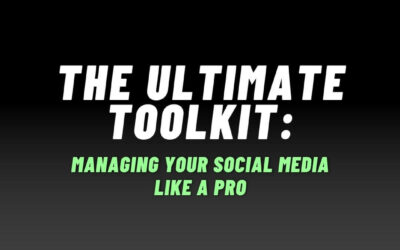 The Ultimate Toolkit: Managing Your Social Media Like a Pro