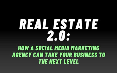 Real Estate 2.0: How a Social Media Marketing Agency Can Take Your Business to the Next Level