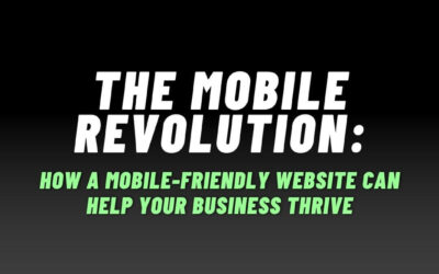 The Mobile Revolution: How a Mobile-Friendly Website Can Help Your Business Thrive