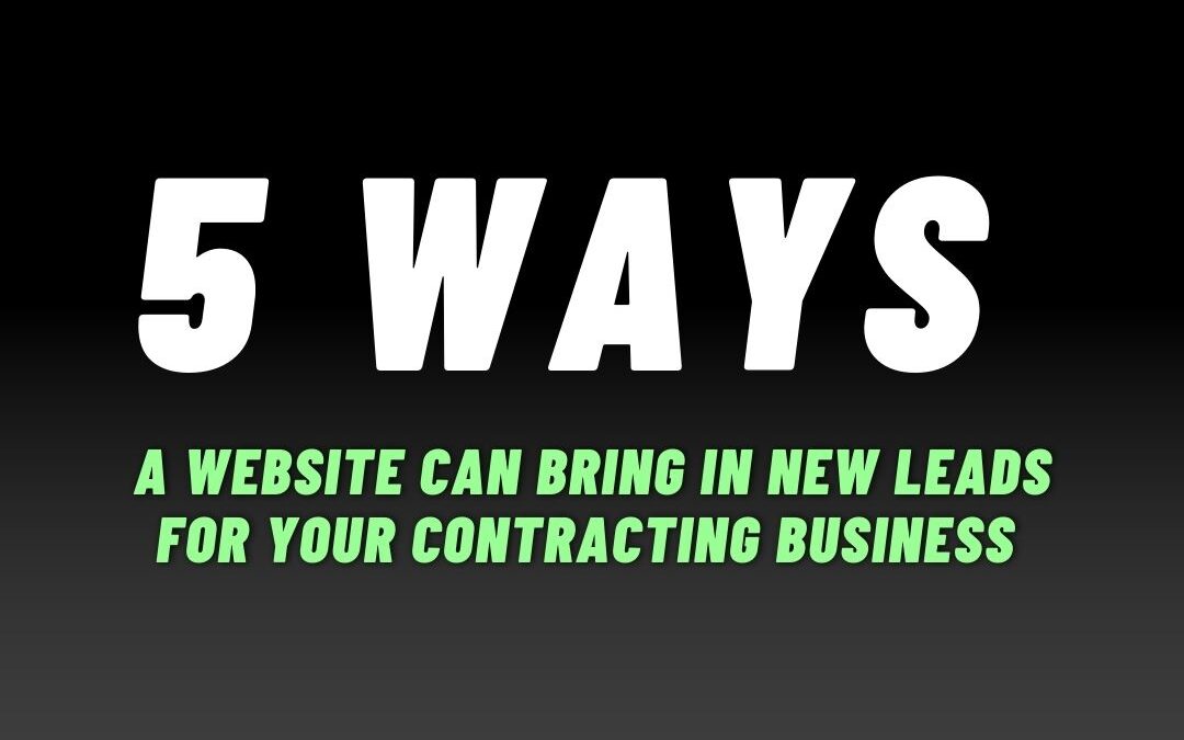5 Ways a Website Can Bring in New Leads For Your Contracting Business