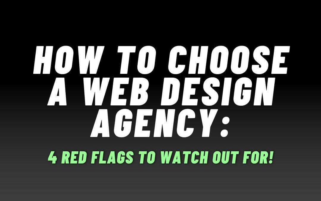 How to Choose a Web Design Agency: 4 Red Flags to Watch Out for