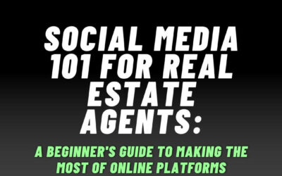 Social Media 101 for Real Estate Agents: A Beginner’s Guide to Making the Most of Online Platforms