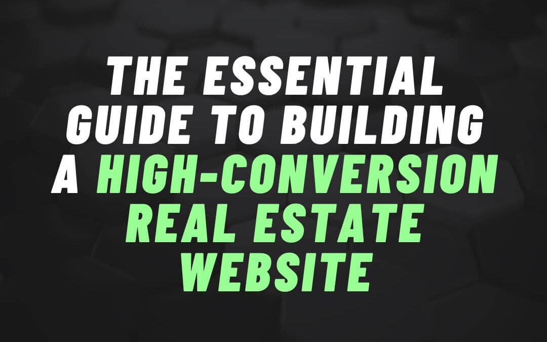 The Essential Guide to Building a High-Conversion Real Estate Website